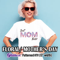Floral/ Mother's Day Glitter Patterned HTV (12" x 12")
